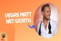 Vegas Matt Net Worth – How Much is Vegas Matt Worth?